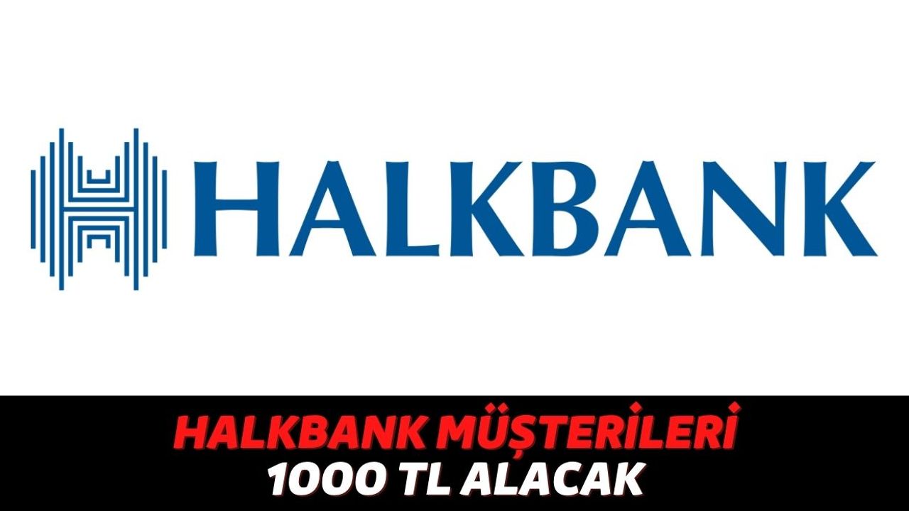 Halkbank'ta Hesabınız Varsa Size de Geri Ödemesiz 1000 TL Gelmiş Olabilir, Herkes Hesabını Kontrol Etsin!