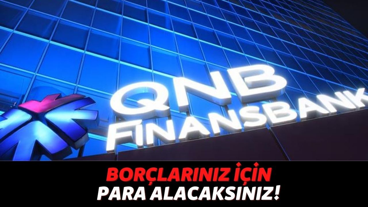 Borçlarınız Varsa Hemen QNB Finansbank'a Başvuru Yapın, Anında Sorgusuz Sualsiz 15.000 TL Nakit Veriliyor
